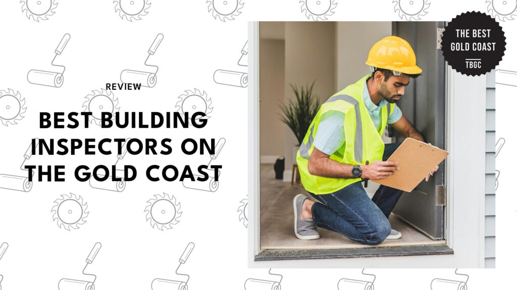 Top 5 reliable building inspectors for Gold Coast buyers [2025]